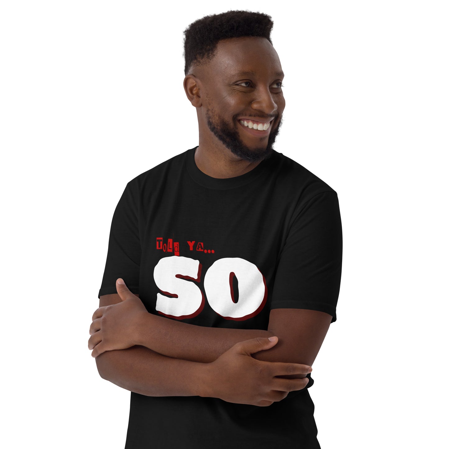 told ya "SO" Short-Sleeve Unisex Graphic Cotton T-Shirt