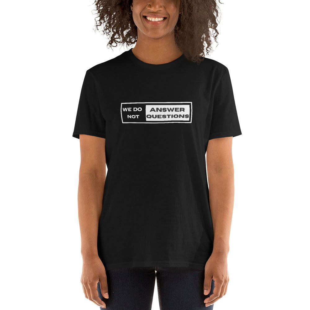 We Do Not Answer Questions - Short-Sleeve Unisex T-Shirt