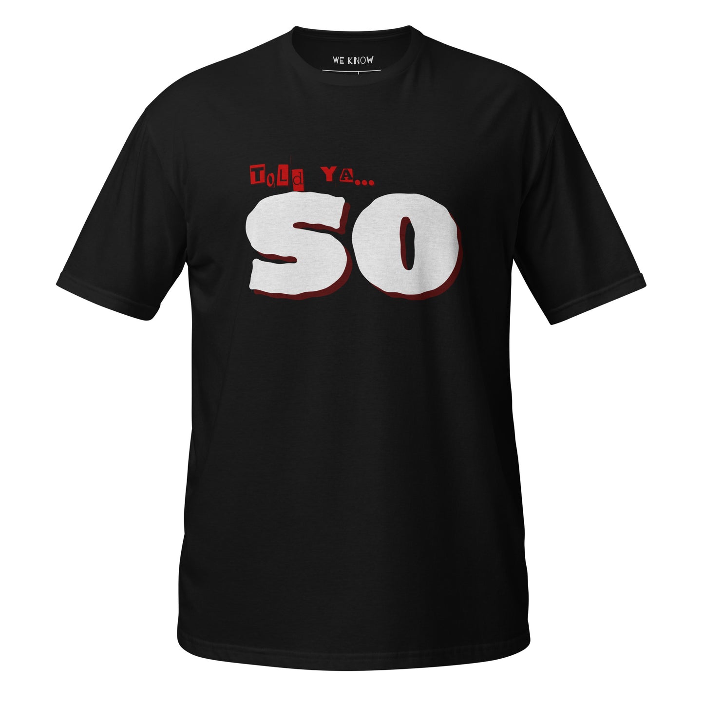 told ya "SO" Short-Sleeve Unisex Graphic Cotton T-Shirt