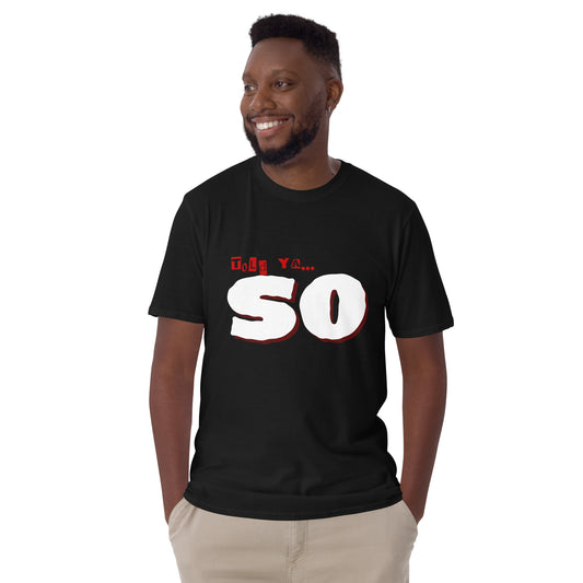 told ya "SO" Short-Sleeve Unisex Graphic Cotton T-Shirt