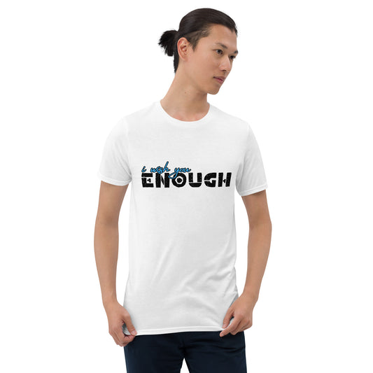 i wish you "ENOUGH" Short-Sleeve Unisex Graphic T-Shirt