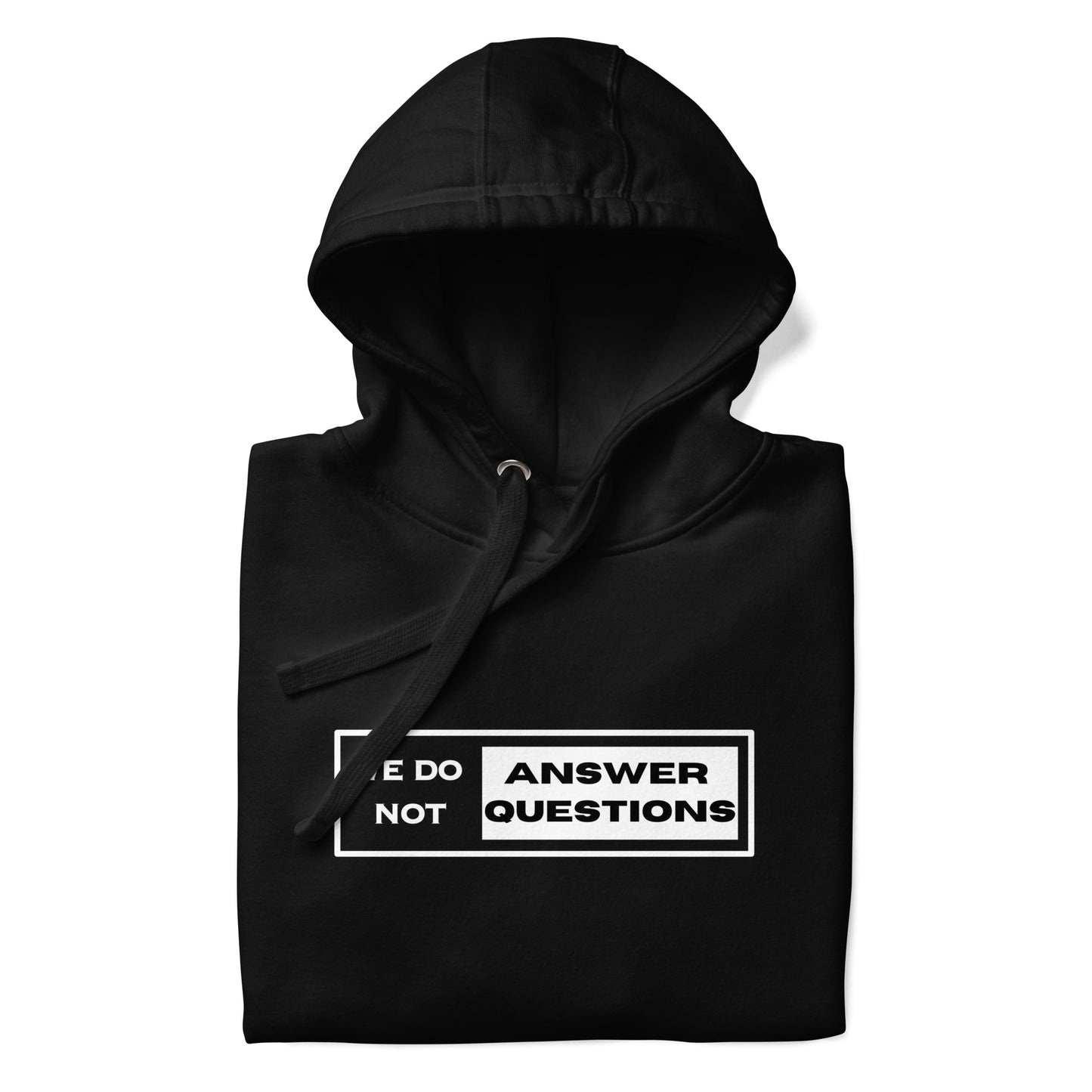 We Do Not Answer Questions - Unisex Hoodie Sweatshirt