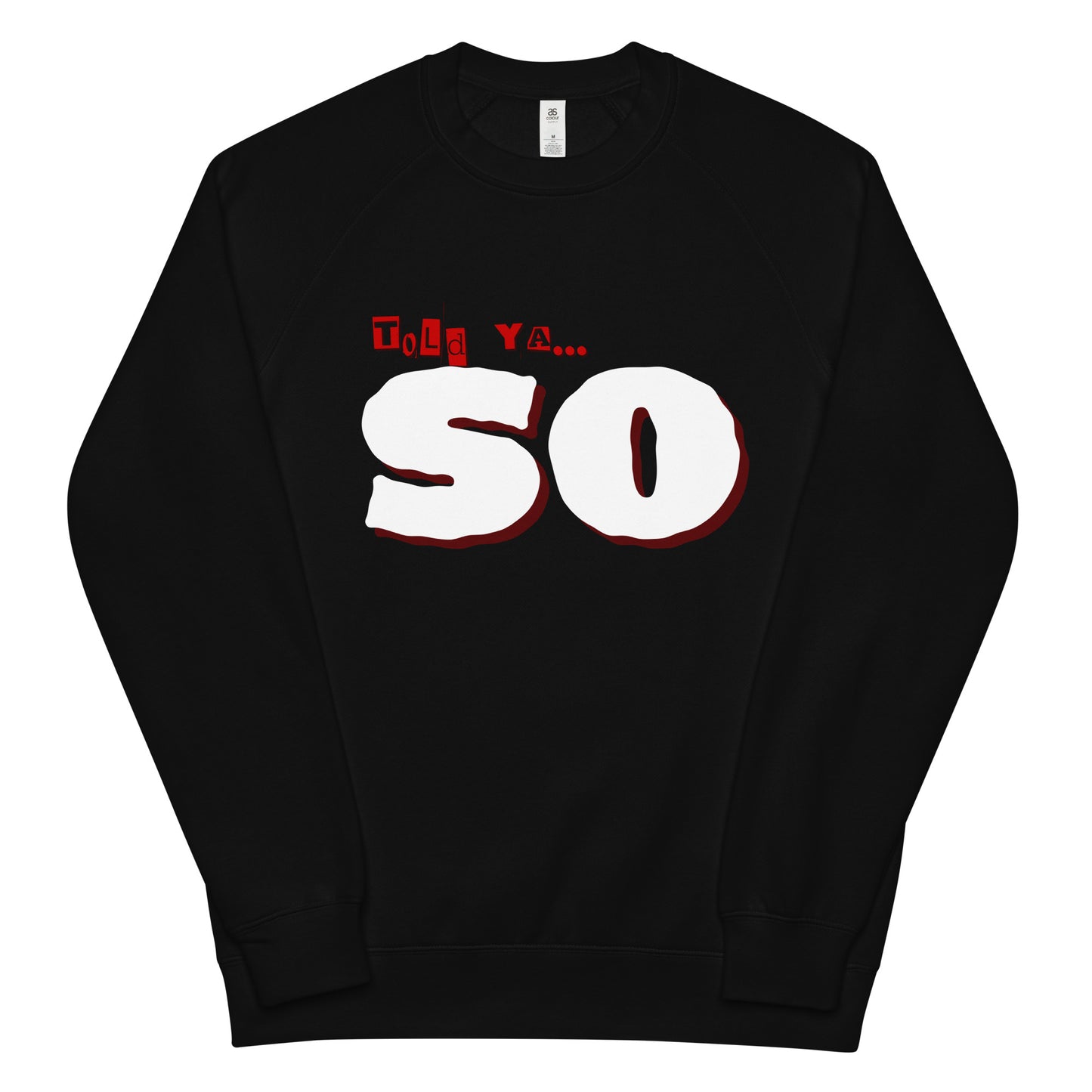 told ya "SO" Unisex raglan graphic sweatshirt